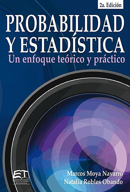 Probabilidad y estadística: un enfoque teórico-práctico, Marcos Moya Navarro, Natalia Robles Obando