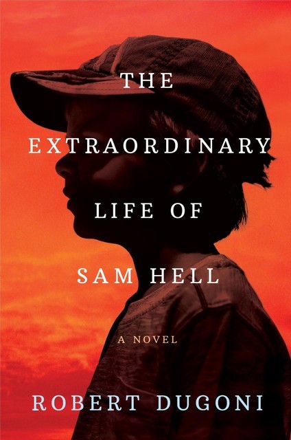 The Extraordinary Life of Sam Hell, Robert Dugoni