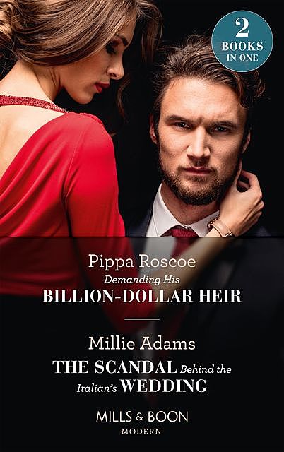 Demanding His Billion-Dollar Heir / The Scandal Behind The Italian's Wedding, Pippa Roscoe, Millie Adams