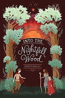 Into the Nightfell Wood, Kristin Bailey