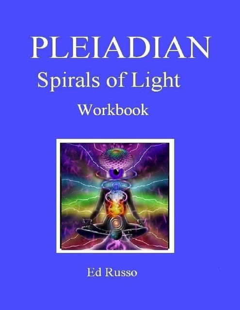 Pleiadian Spirals of Light: Workbook, Ed Russo