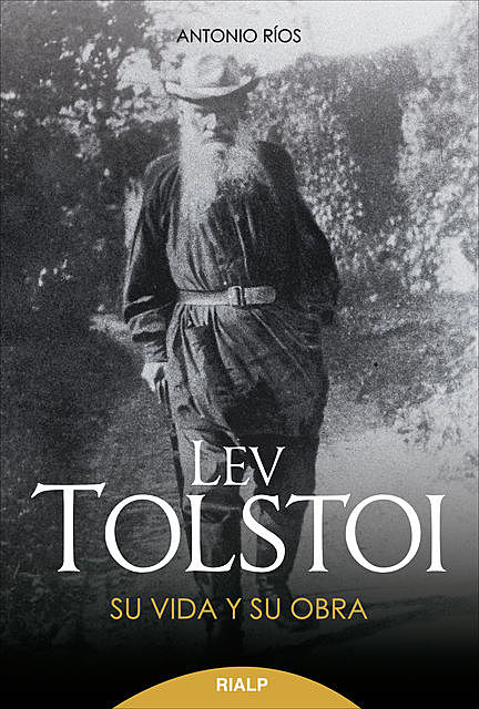 Lev Tolstoi. Su vida y su obra, Antonio Ríos Rojas