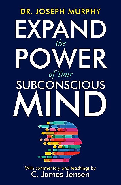 Expand the Power of Your Subconscious Mind, Jim Murphy, C. James Jensen