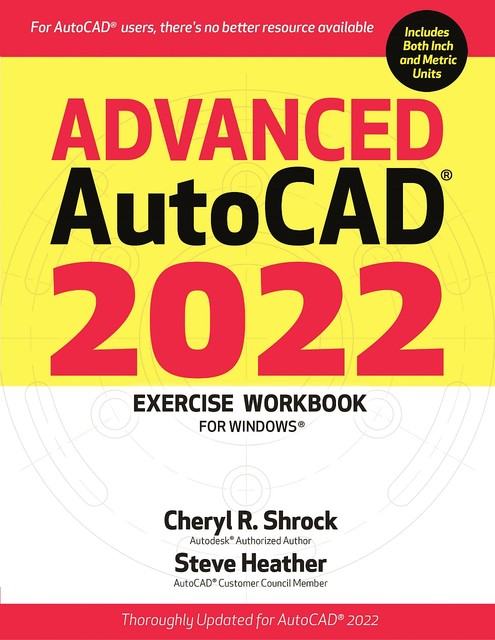 Advanced AutoCAD® 2022 Exercise Workbook, Cheryl Shrock, Steve Heather