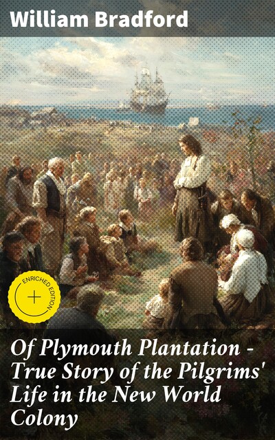 Of Plymouth Plantation – True Story of the Pilgrims' Life in the New World Colony, William Bradford