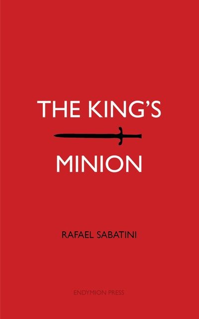 The King's Minion, Rafael Sabatini