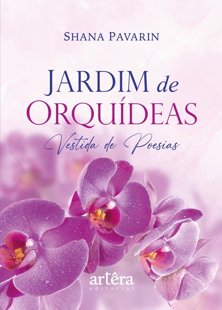 Jardim de Orquídeas: Vestida de Poesias, Shana Pavarin