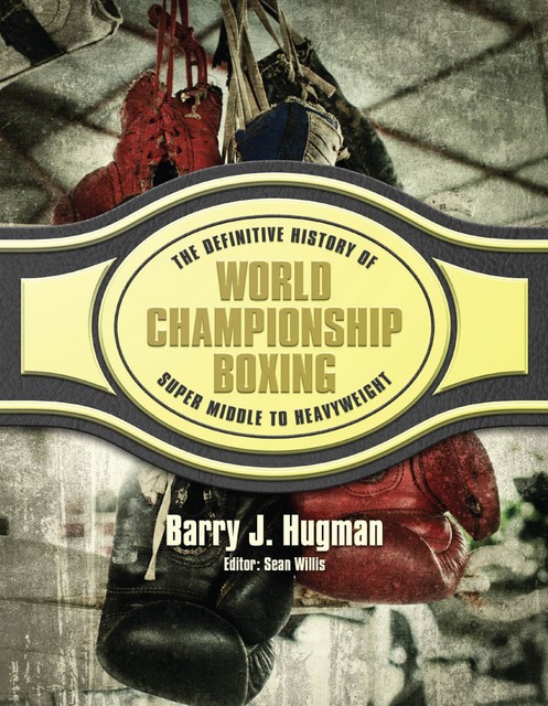 The Definitive History of World Championship Boxing, Barry Hugman