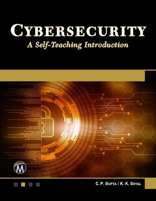 Cybersecurity: A Self-Teaching Introduction, C.P. Gupta, K.K. Goyal