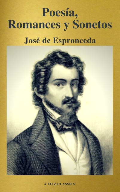 José de Espronceda : Poesía, Romances y Sonetos ( Clásicos de la literatura ) ( A to Z classics), José de Espronceda, A to Z Classics