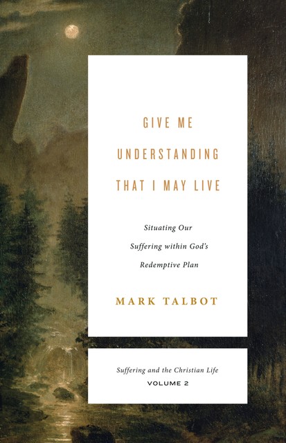Give Me Understanding That I May Live, Mark Talbot