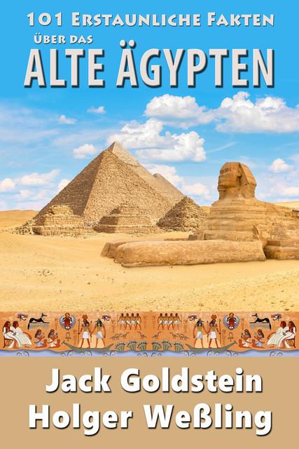 101 Erstaunliche Fakten über das alte Ägypten, Holger Weßling, Jack Goldstein