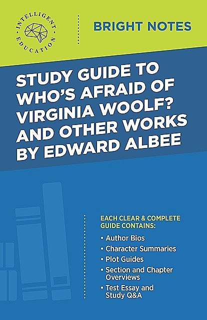 Study Guide to Who's Afraid of Virginia Woolf? and Other Works by Edward Albee, Intelligent Education