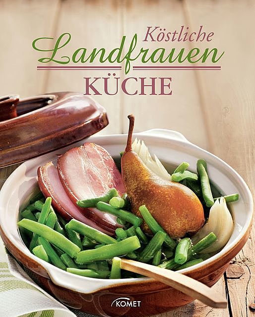 Köstliche Landfrauenküche, Komet Verlag