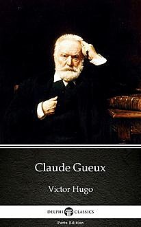 Claude Gueux by Victor Hugo – Delphi Classics (Illustrated), 