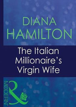 The Italian Millionaire's Virgin Wife, Diana Hamilton