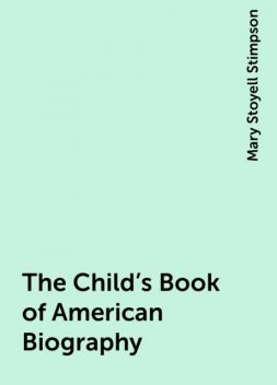 The Child's Book of American Biography, Mary Stoyell Stimpson