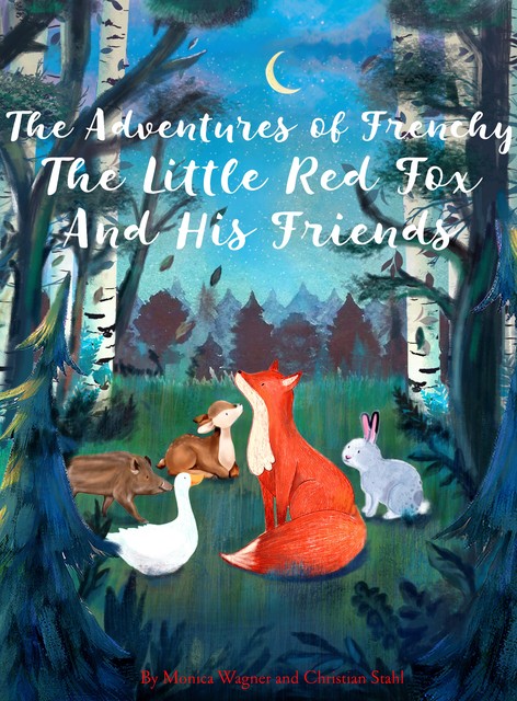 The Adventures of Frenchy the Little Red Fox and his Friends, Christian Ståhl, Monica Wagner
