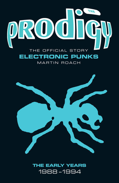 The Prodigy: The Official Story – Electronic Punks, Martin Roach, The Prodigy