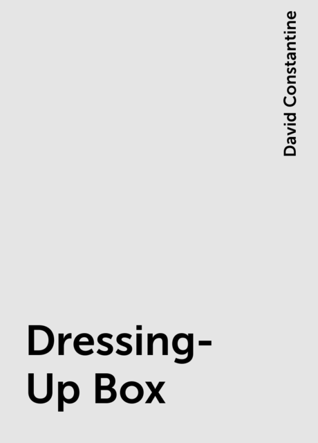 Dressing-Up Box, David Constantine