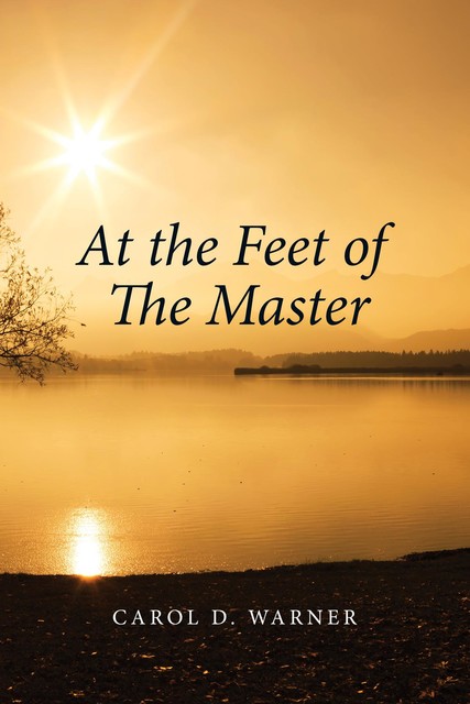 At the Feet of the Master, Carol D. Warner