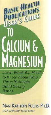 User's Guide to Calcium & Magnesium, Kathryn Fuchs, Nan Kathryn Fuchs