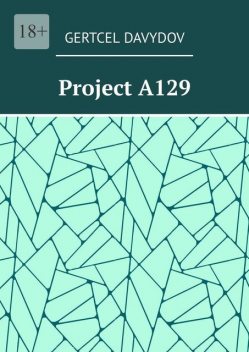 Project A129. «Remember the future…» English edition (The original version of the book was published in 2017), Gertcel Davydov