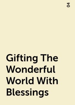 Gifting The Wonderful World With Blessings, 04