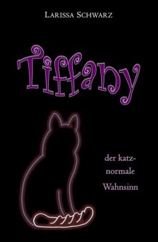 Tiffany – der katz-normale Wahnsinn, Larissa Schwarz