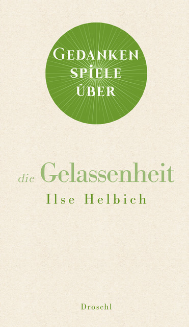Gedankenspiele über die Gelassenheit, Ilse Helbich