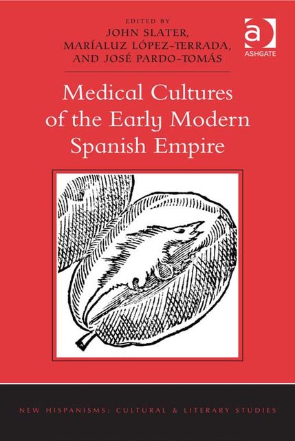 Medical Cultures of the Early Modern Spanish Empire, John Slater