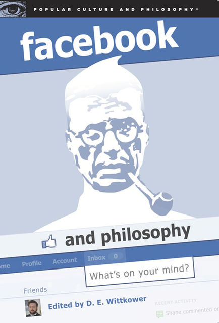 Facebook and Philosophy, D.E.Wittkower