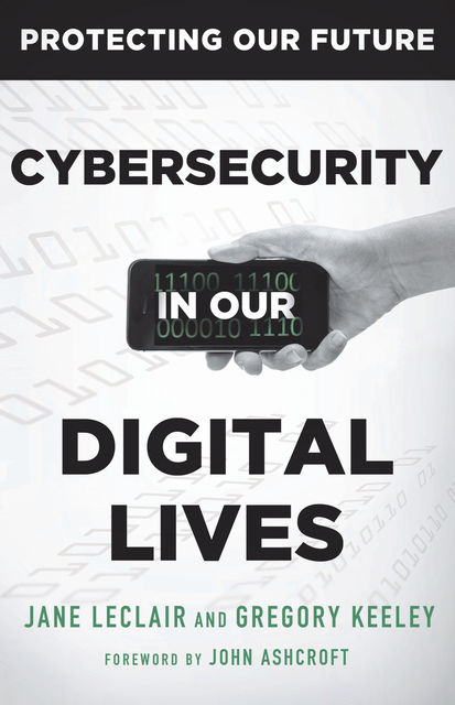 Cybersecurity in Our Digital Lives, Gregory Keeley, Jane LeClair