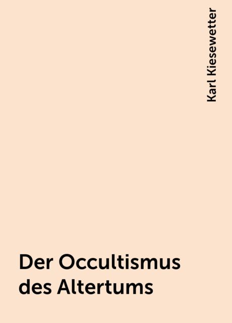 Der Occultismus des Altertums, Karl Kiesewetter