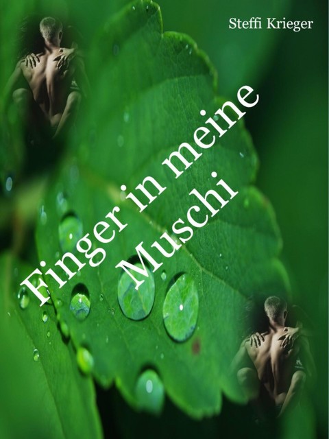 Finger in meine Muschi - 156 Seiten, Steffi Krieger