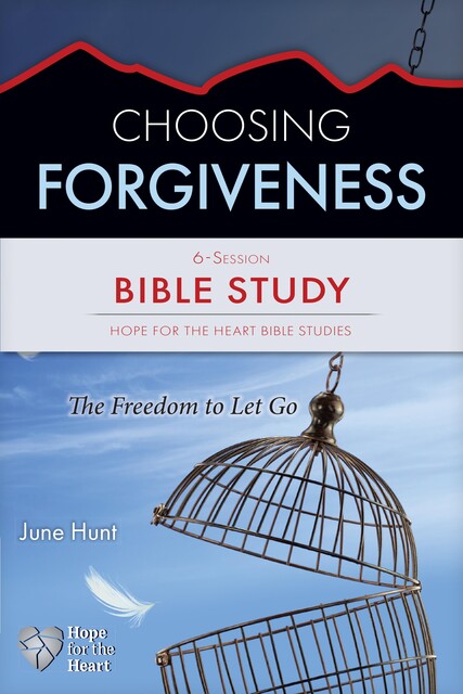 Choosing Forgiveness, June Hunt