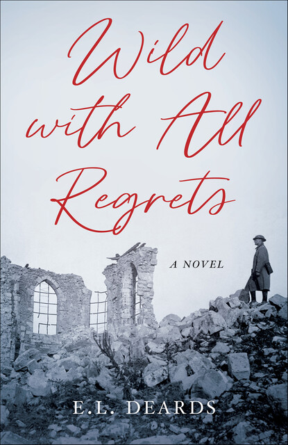 Wild with All Regrets, E.L. Deards