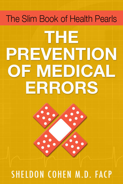 The Slim Book of Health Pearls: The Prevention of Medical Errors, Sheldon Cohen