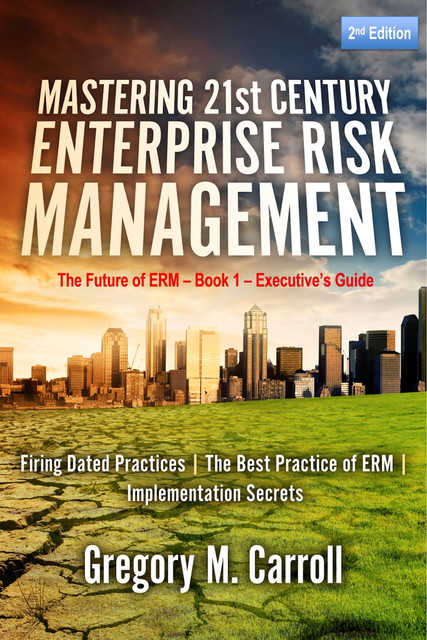 Mastering 21st Century Enterprise Risk Management – 2nd Edition, Gregory M.Carroll
