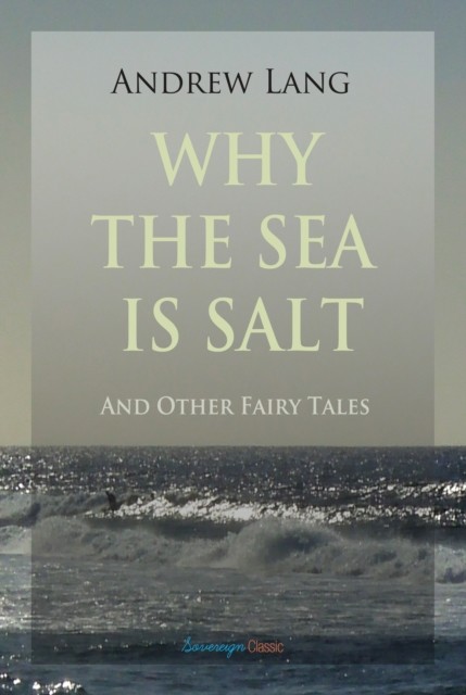 Why the Sea is Salt and Other Fairy Tales, andrew, Lang