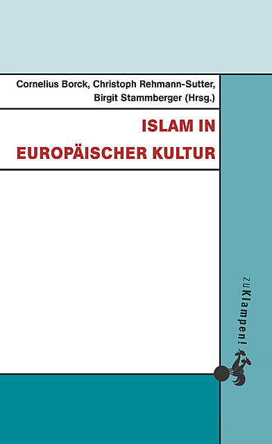 Islam in europäischer Kultur, Cornelius Borck, Birgit Stammberger, Christoph Rehmann-Sutter
