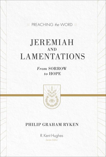 Jeremiah and Lamentations (ESV Edition), Philip Graham Ryken