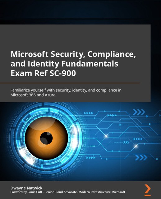Microsoft Security, Compliance, and Identity Fundamentals Exam Ref SC-900, Dwayne Natwick