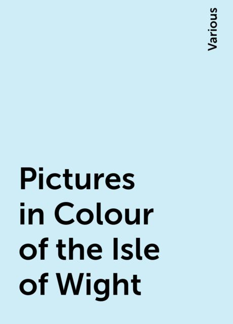 Pictures in Colour of the Isle of Wight, Various