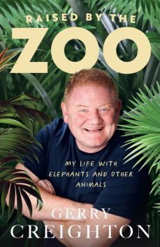 Raised by the Zoo, Gerry Creighton