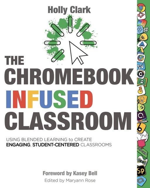 The Chromebook Infused Classroom, Holly Clark