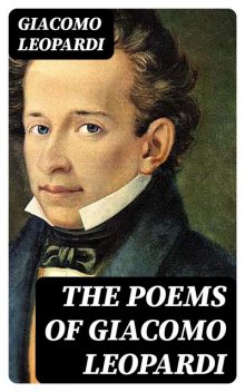The Poems of Giacomo Leopardi, Giacomo Leopardi