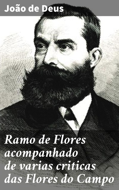Ramo de Flores acompanhado de varias criticas das Flores do Campo, João de Deus
