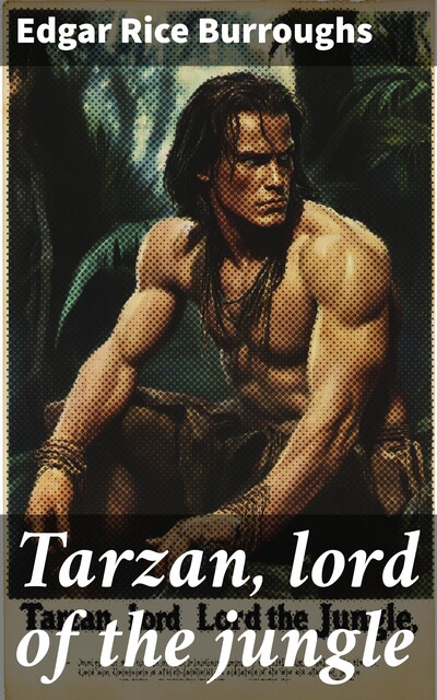 Tarzan, lord of the jungle, Edgar Rice Burroughs