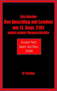 Der Anschlag auf London am 11. Sept. 2101 nebst seiner Geschichte, Eric Gutzler